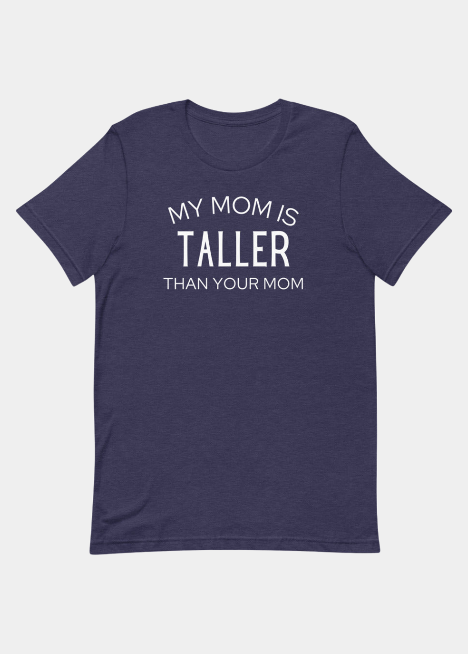 My Mom Is Taller T-Shirt