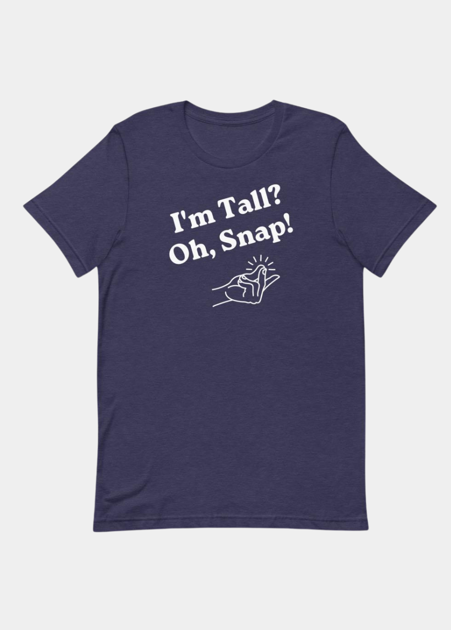 I'm Tall, Oh Snap T-Shirt