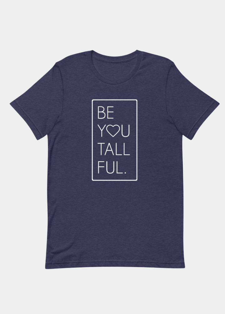 Be-You-Tall-Ful T-Shirt