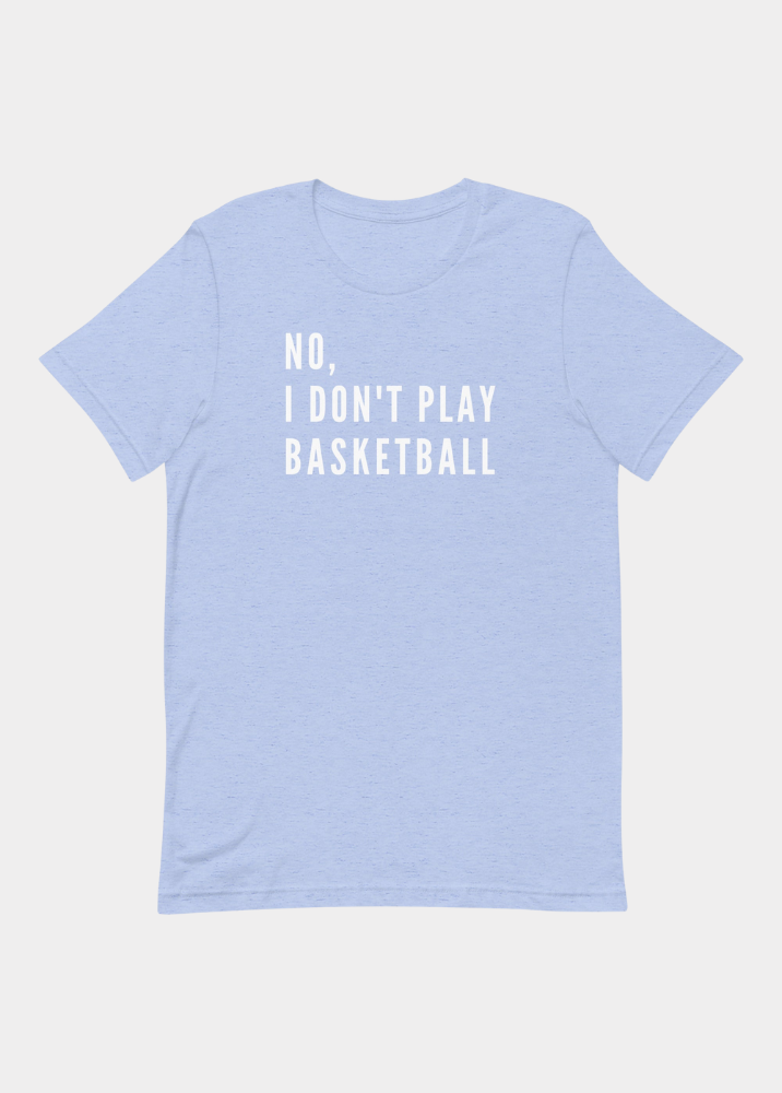 No, I Don't Play Basketball (Text Only) T-Shirt