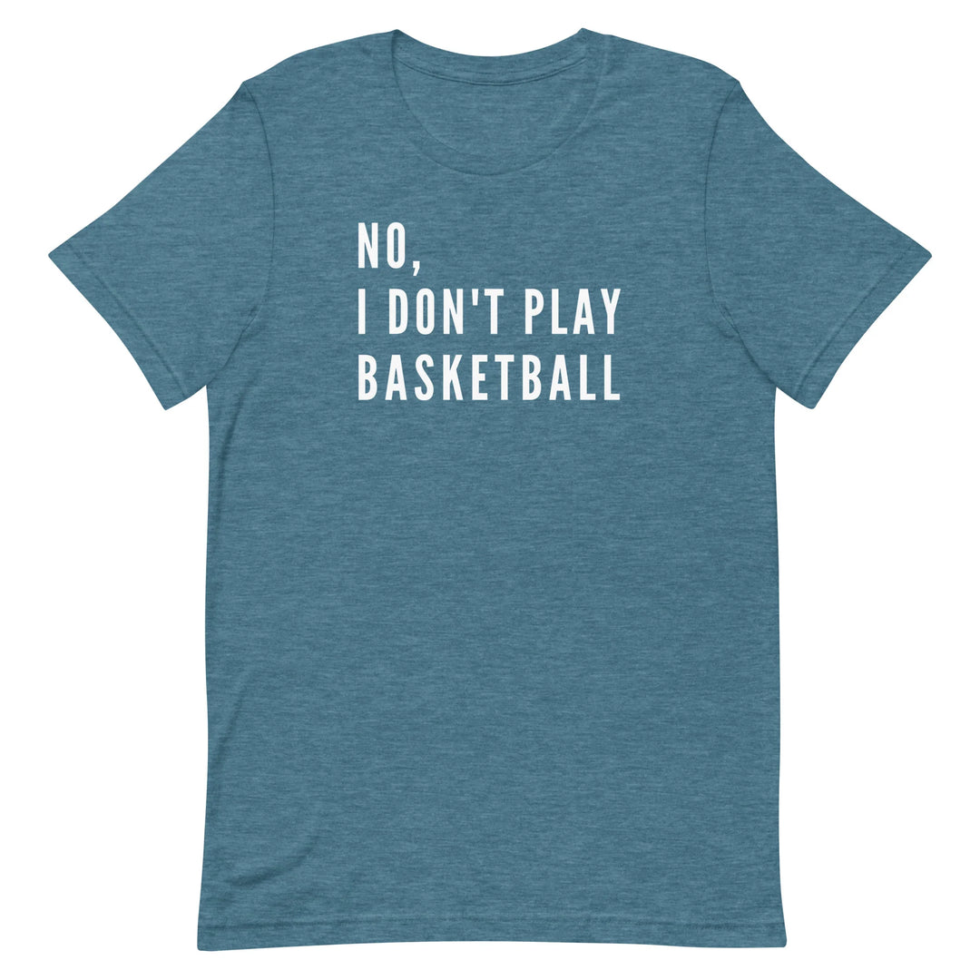 No, I Don't Play Basketball (Text Only) T-Shirt