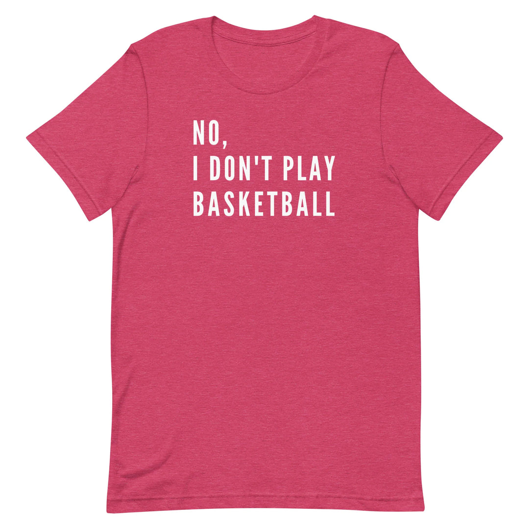 No, I Don't Play Basketball (Text Only) T-Shirt