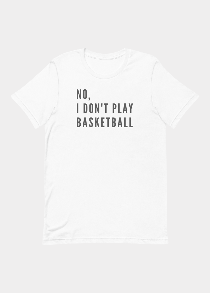 No, I Don't Play Basketball (Text Only) T-Shirt