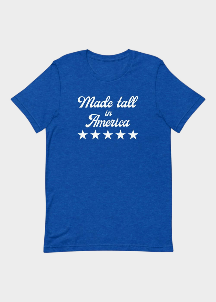 Made Tall In America T-shirt