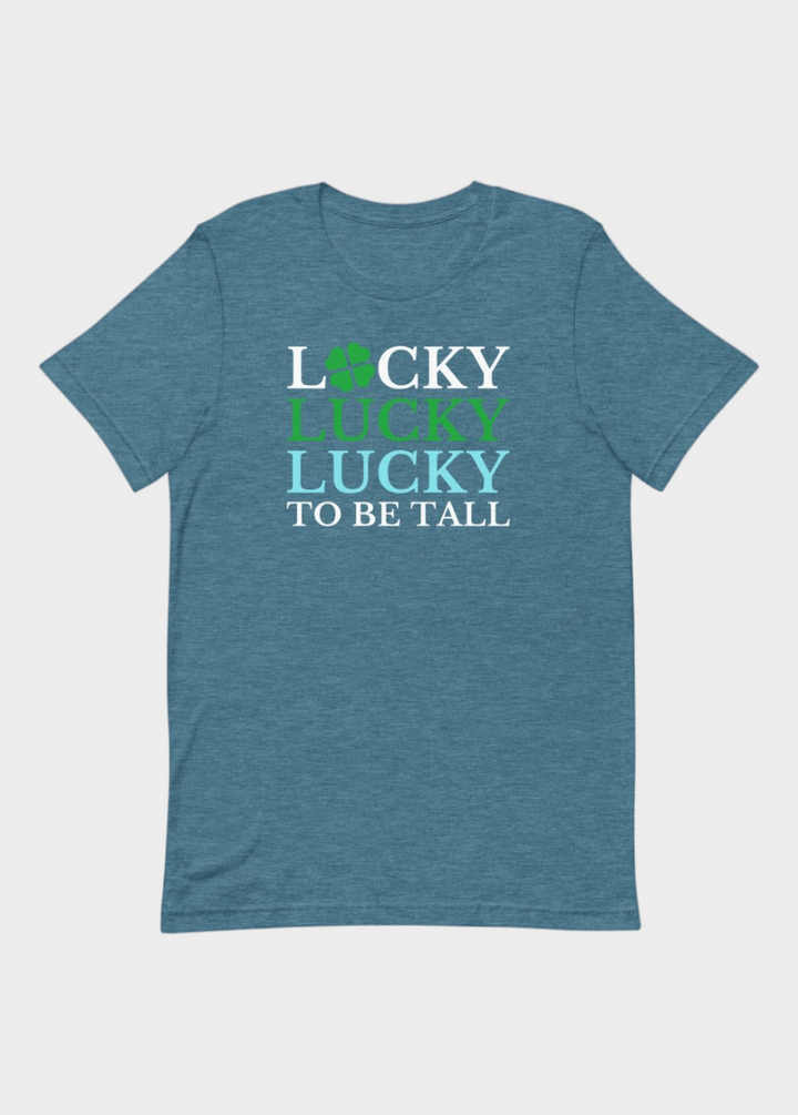 Lucky To Be Tall T-Shirt