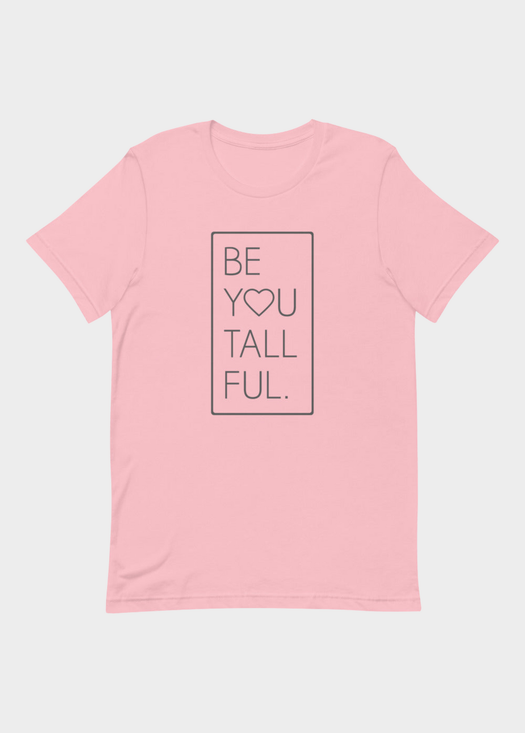 Be-You-Tall-Ful T-Shirt