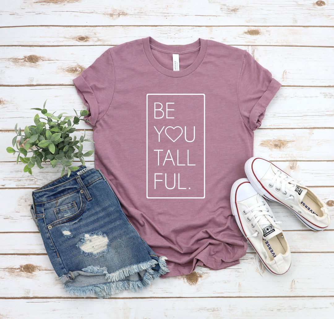 Be-You-Tall-Ful T-Shirt