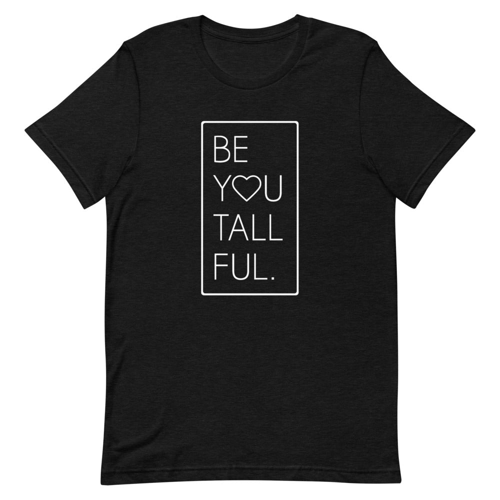 Be-You-Tall-Ful T-Shirt