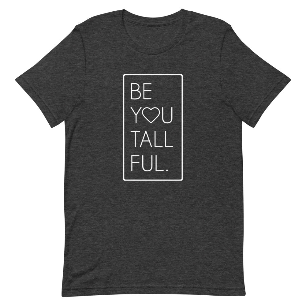 Be-You-Tall-Ful T-Shirt