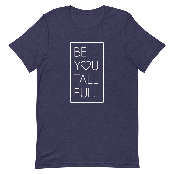 Be-You-Tall-Ful T-Shirt