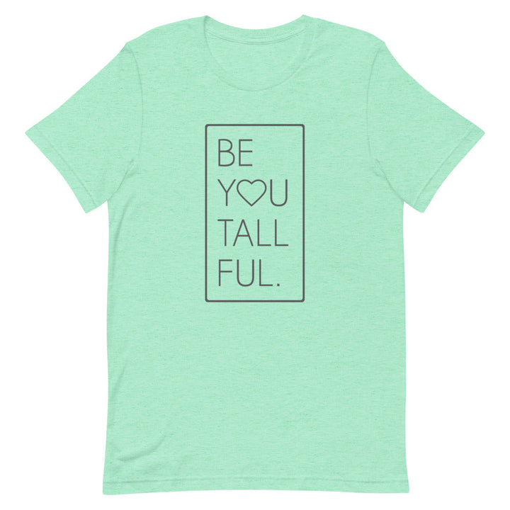 Be-You-Tall-Ful T-Shirt