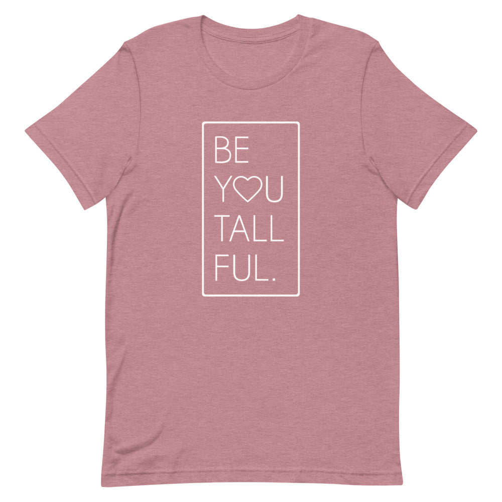 Be-You-Tall-Ful T-Shirt