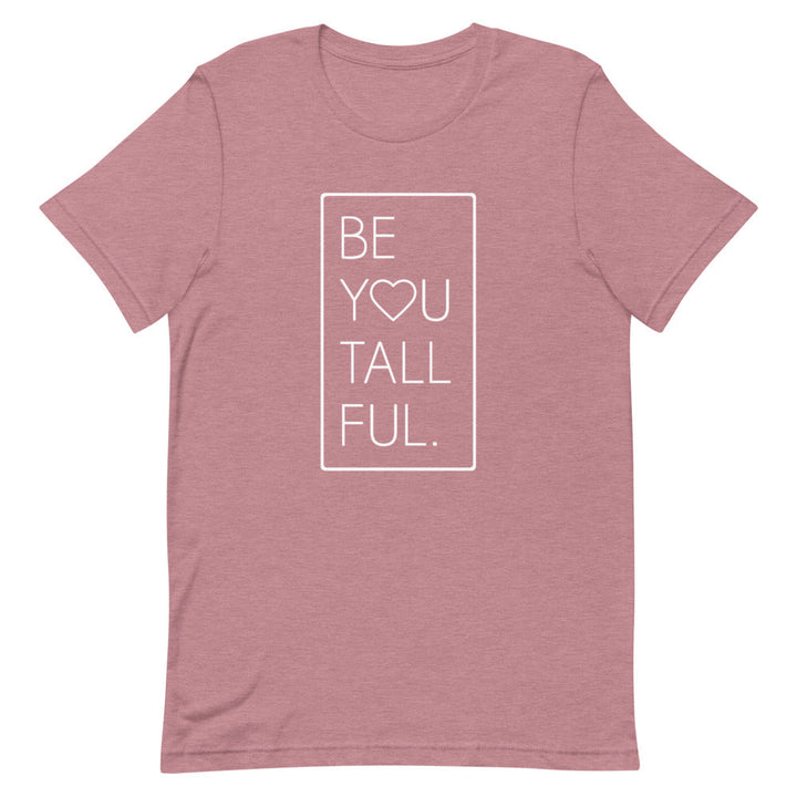 Be-You-Tall-Ful T-Shirt