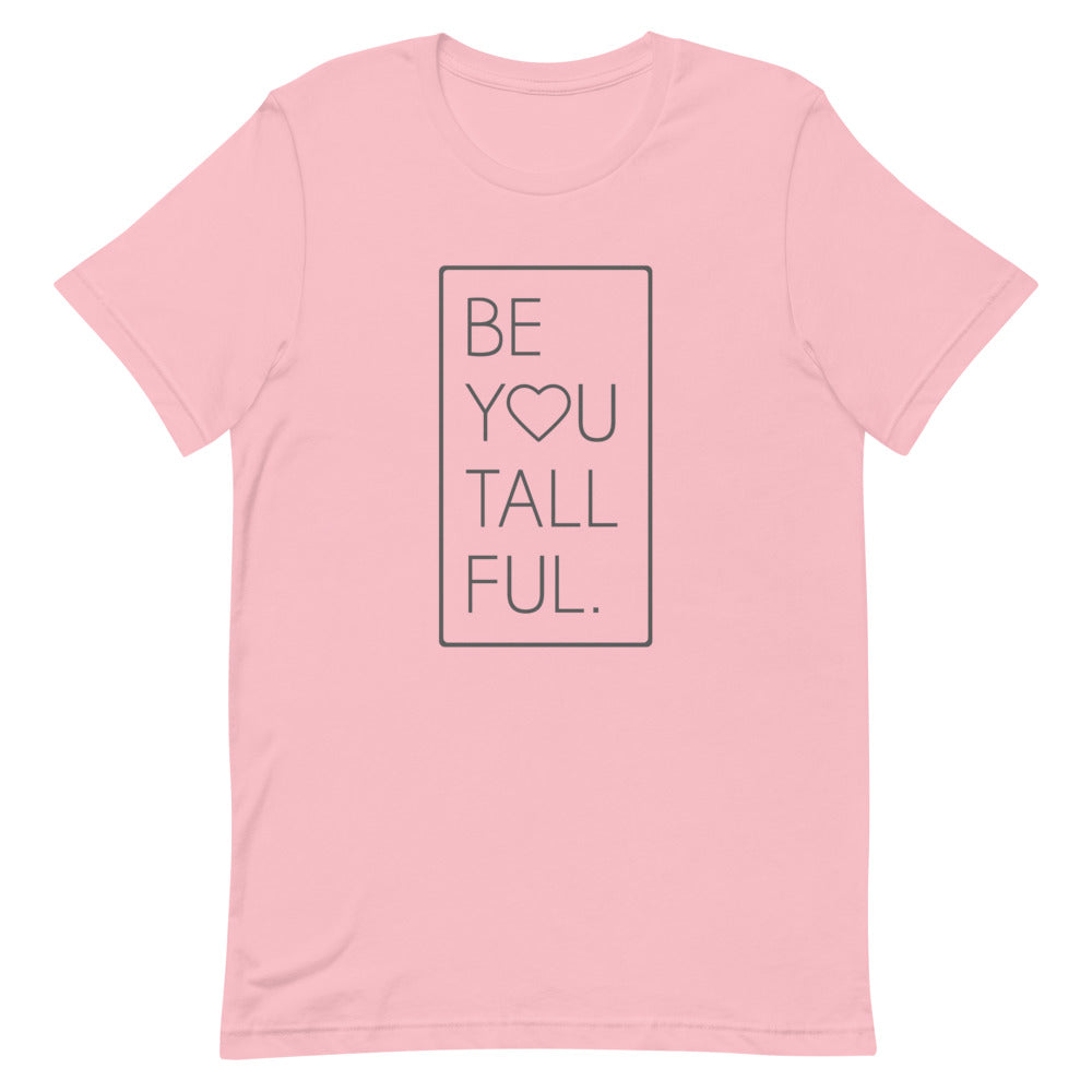 Be-You-Tall-Ful T-Shirt