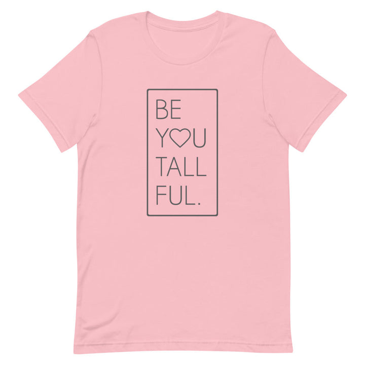 Be-You-Tall-Ful T-Shirt