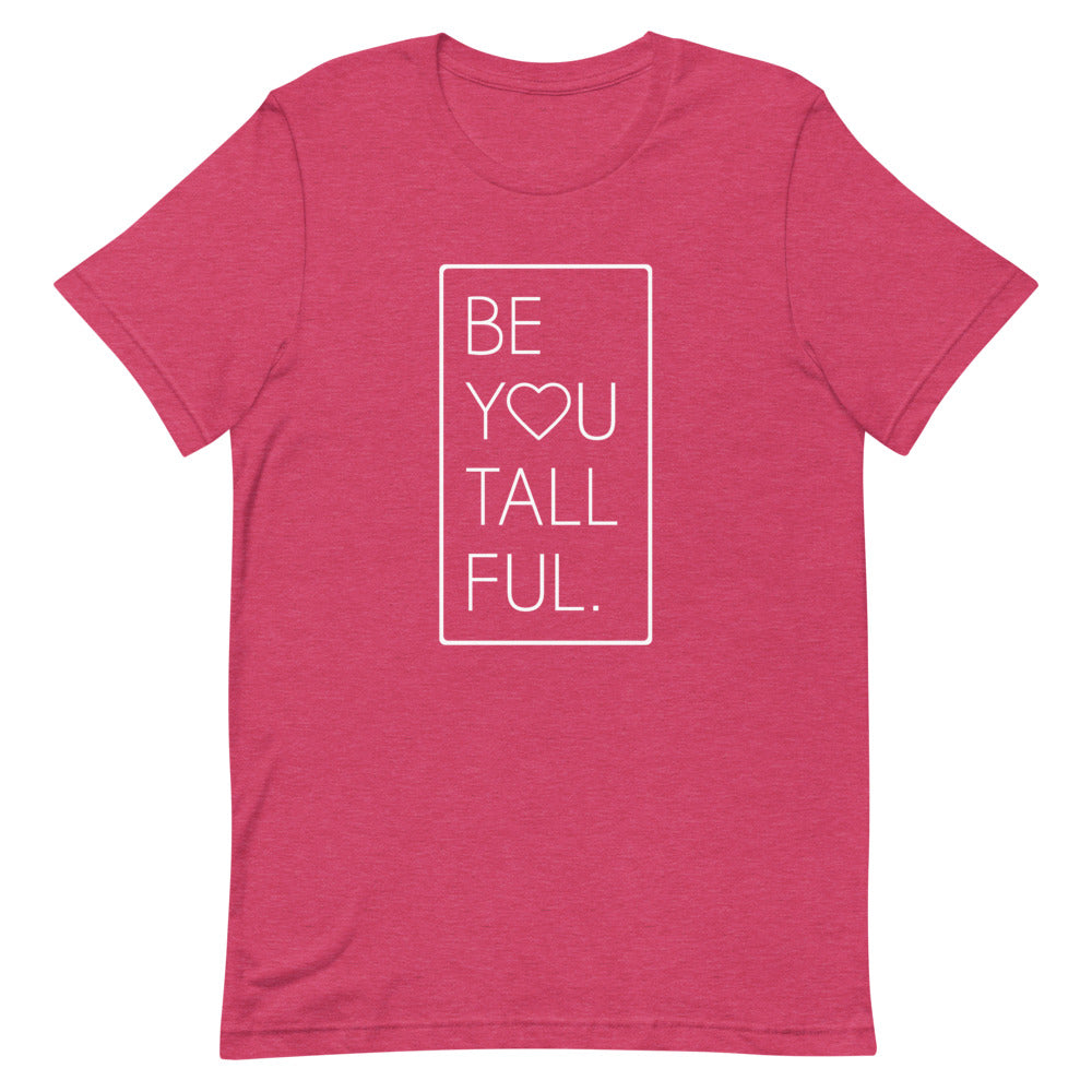 Be-You-Tall-Ful T-Shirt