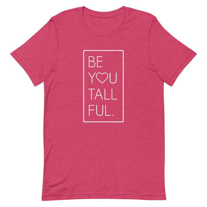 Be-You-Tall-Ful T-Shirt