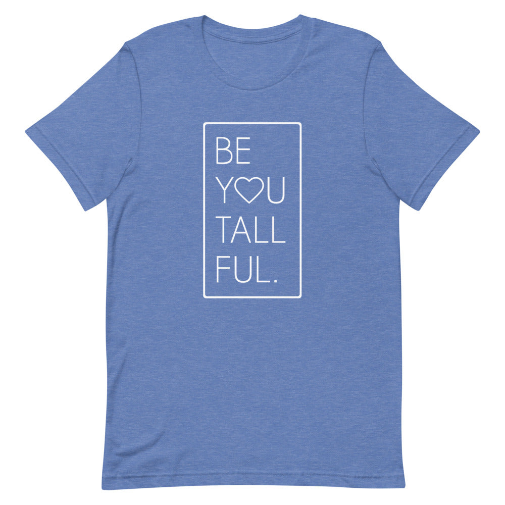 Be-You-Tall-Ful T-Shirt