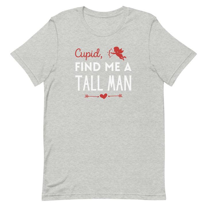 Cupid, Find Me A Tall Man T-Shirt