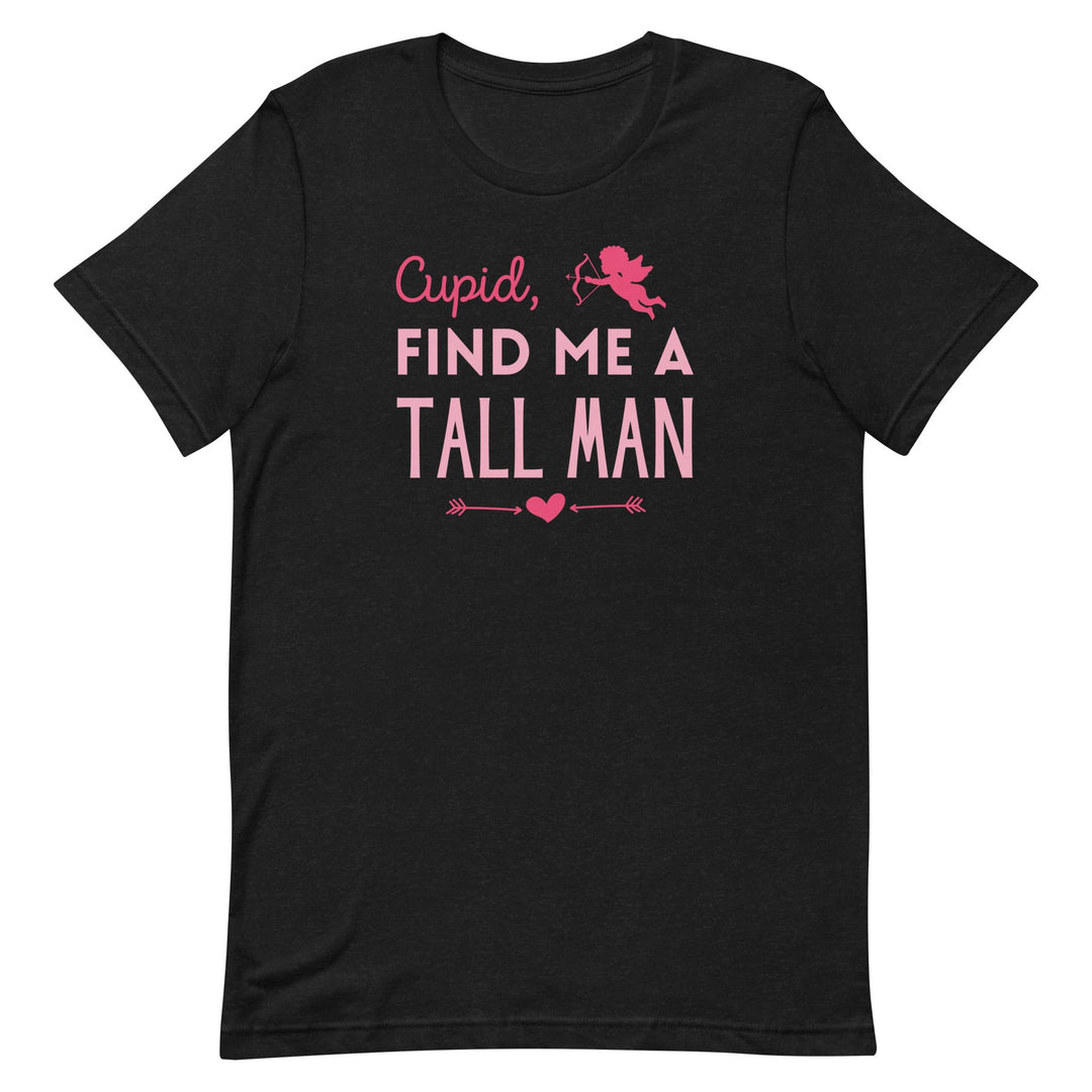 Cupid, Find Me A Tall Man T-Shirt