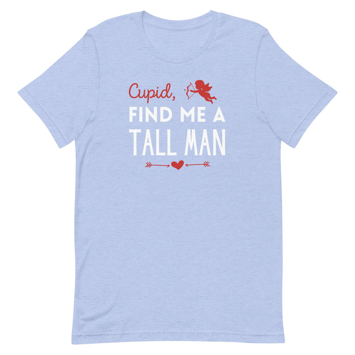 Cupid, Find Me A Tall Man T-Shirt