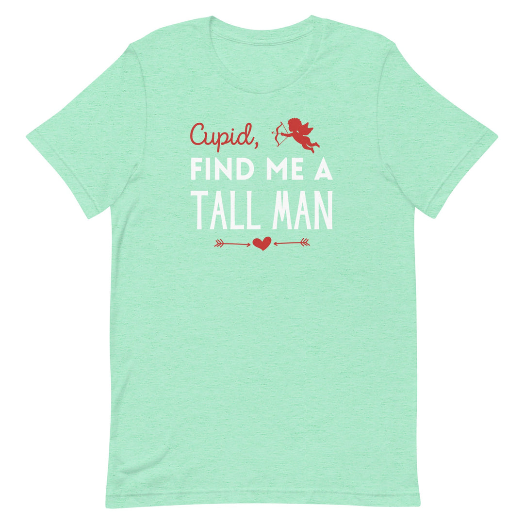 Cupid, Find Me A Tall Man T-Shirt