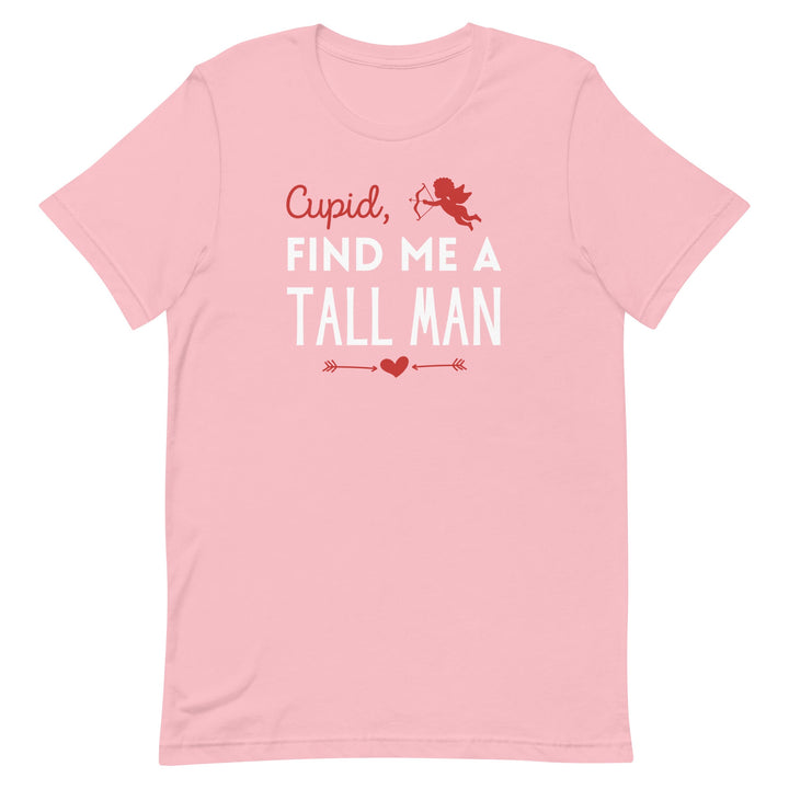 Cupid, Find Me A Tall Man T-Shirt