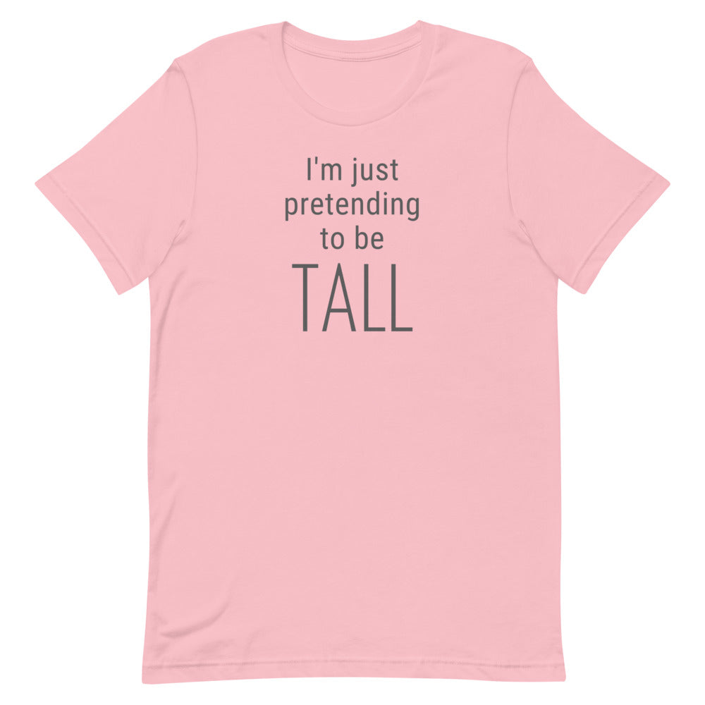 I'm Just Pretending To Be Tall T-Shirt