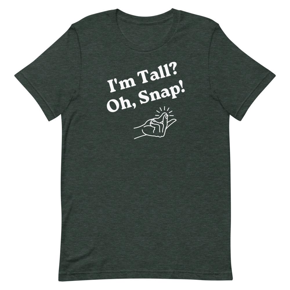 I'm Tall, Oh Snap T-Shirt