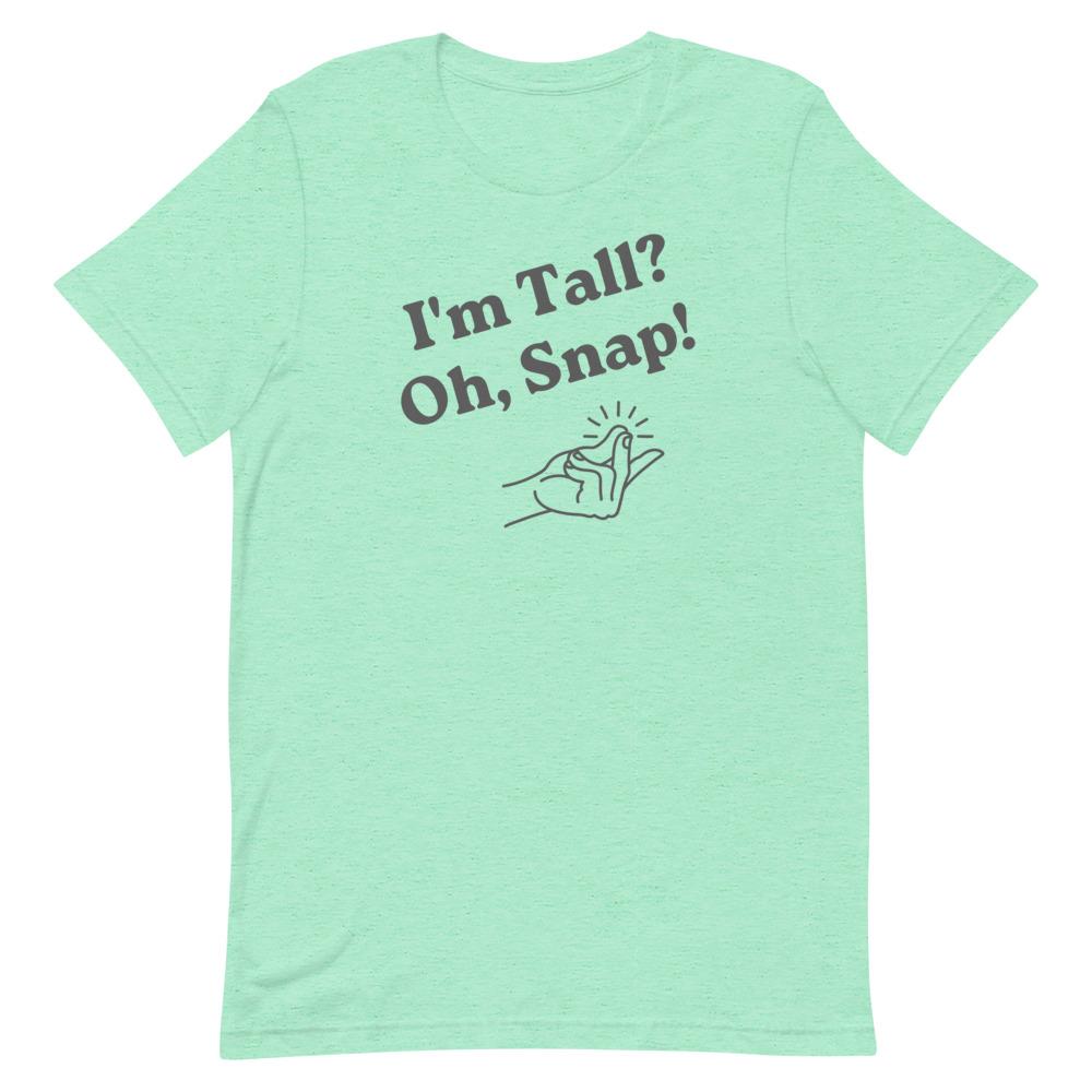 I'm Tall, Oh Snap T-Shirt