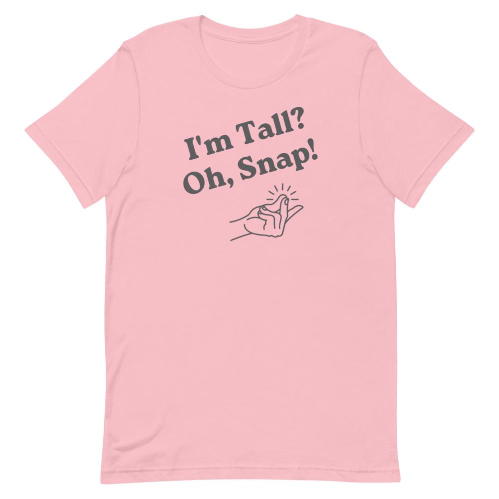 I'm Tall, Oh Snap T-Shirt