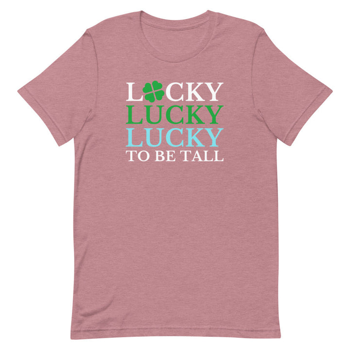 Lucky To Be Tall T-Shirt