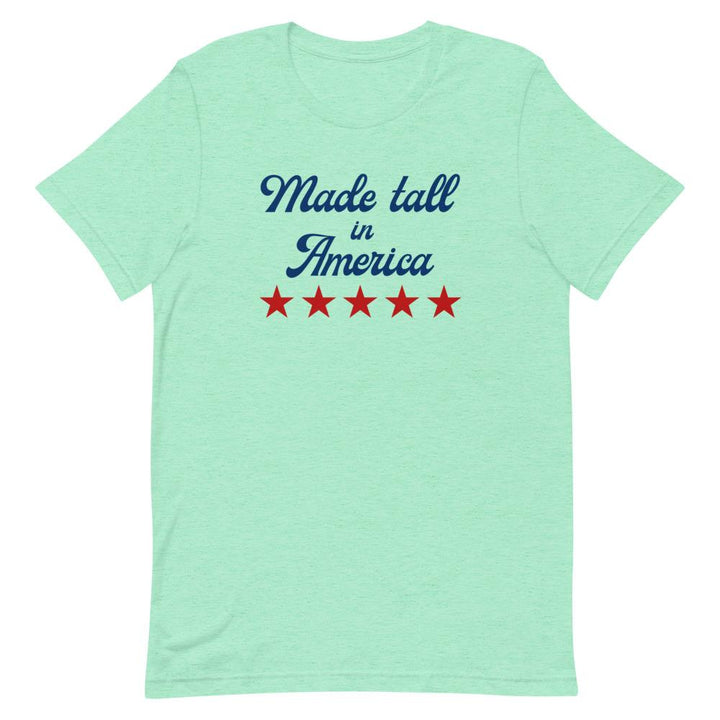 Made Tall In America T-shirt