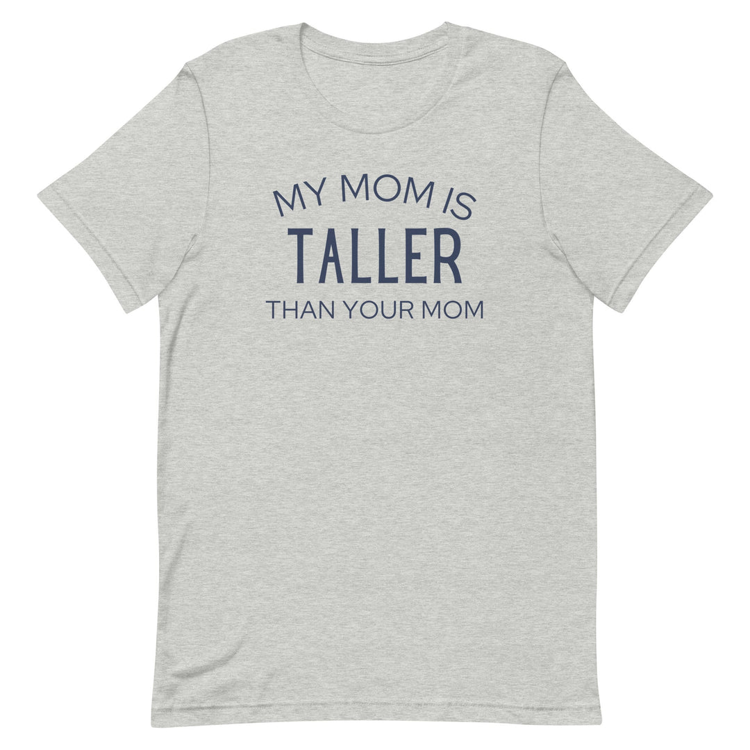 My Mom Is Taller T-Shirt