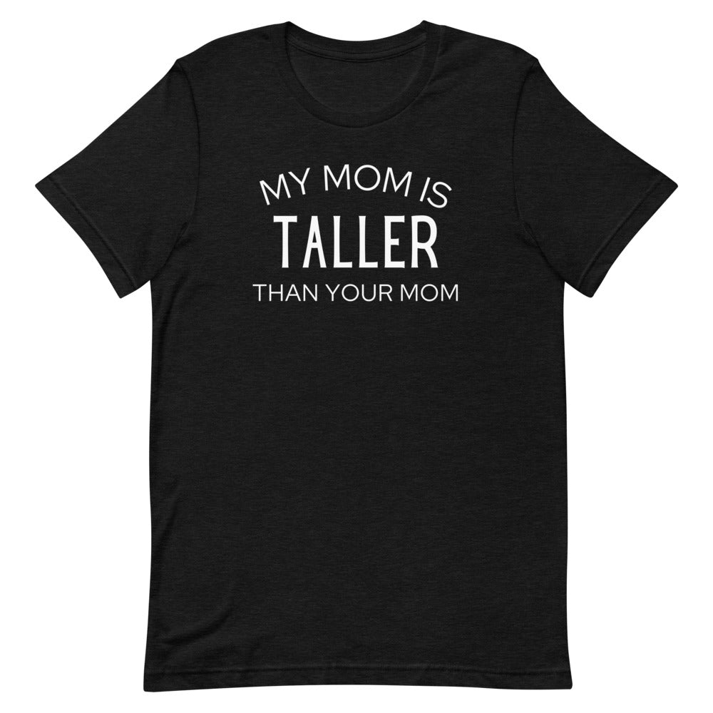 My Mom Is Taller T-Shirt