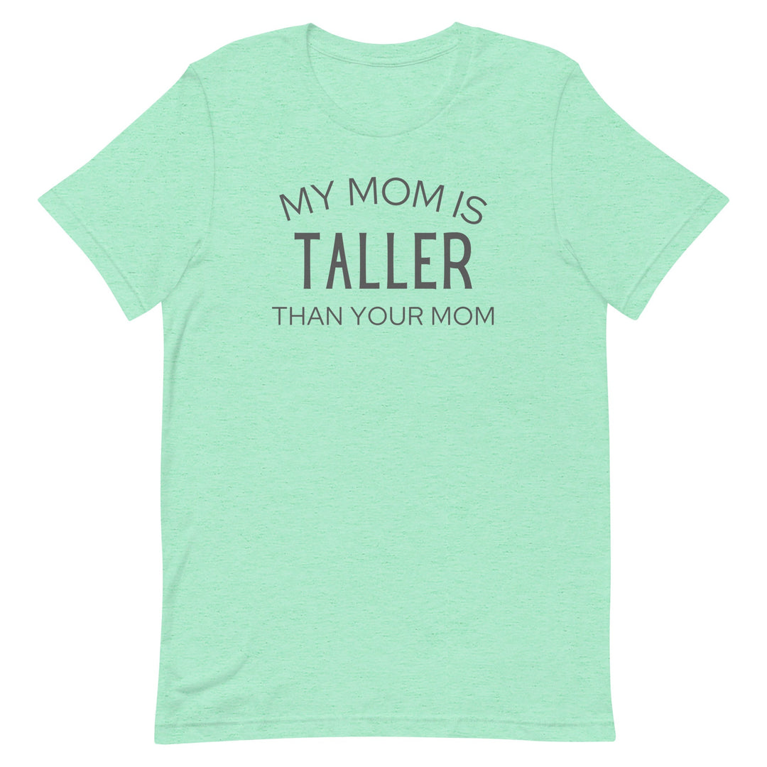 My Mom Is Taller T-Shirt