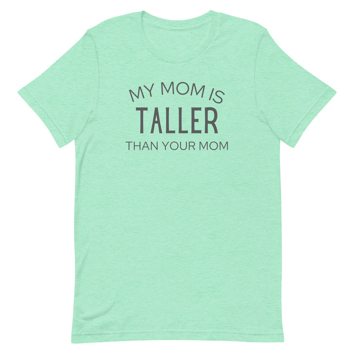 My Mom Is Taller T-Shirt