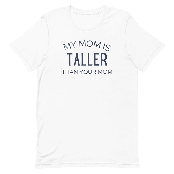 My Mom Is Taller T-Shirt