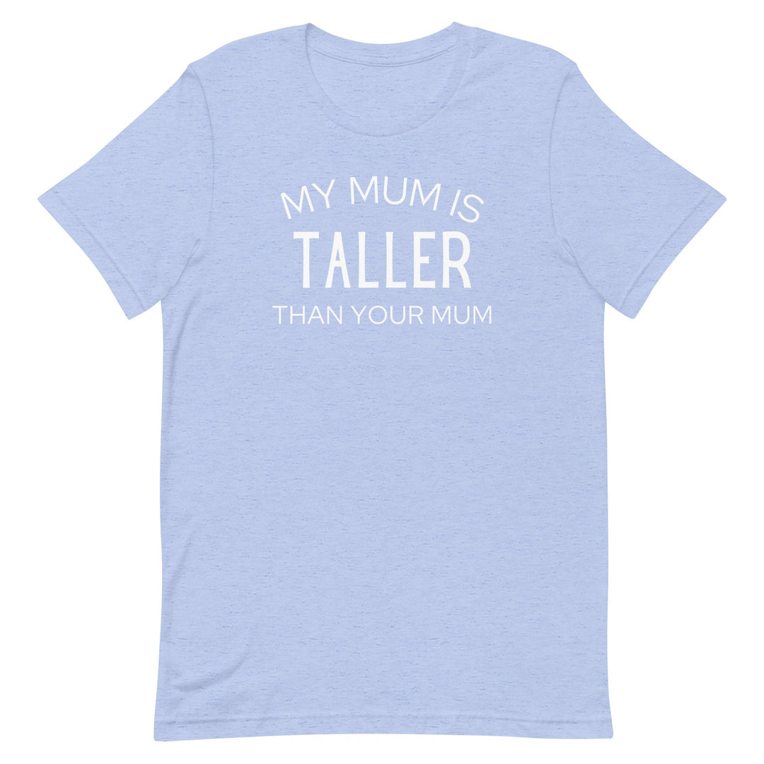 My Mum Is Taller T-Shirt