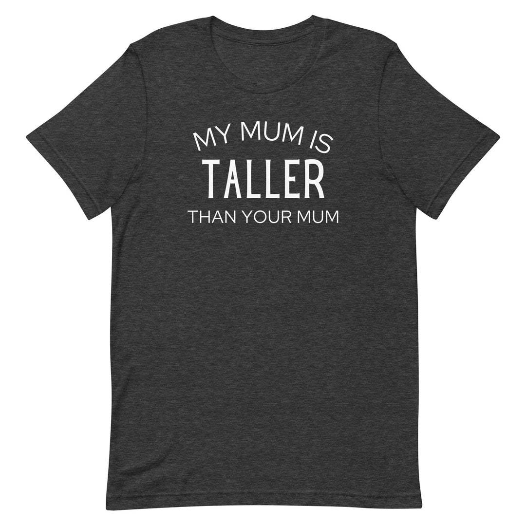 My Mum Is Taller T-Shirt