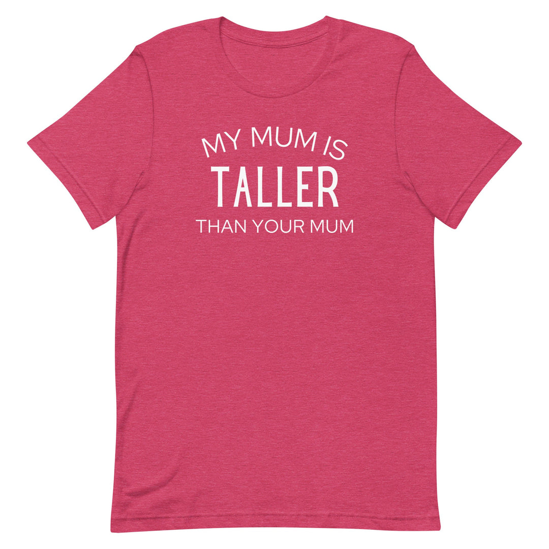 My Mum Is Taller T-Shirt