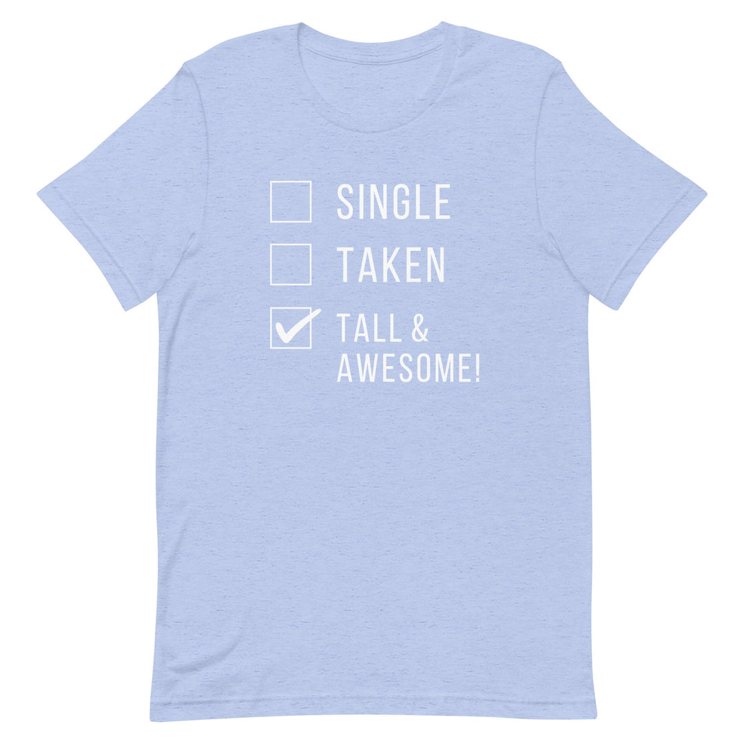 Single Taken Tall and Awesome T-Shirt