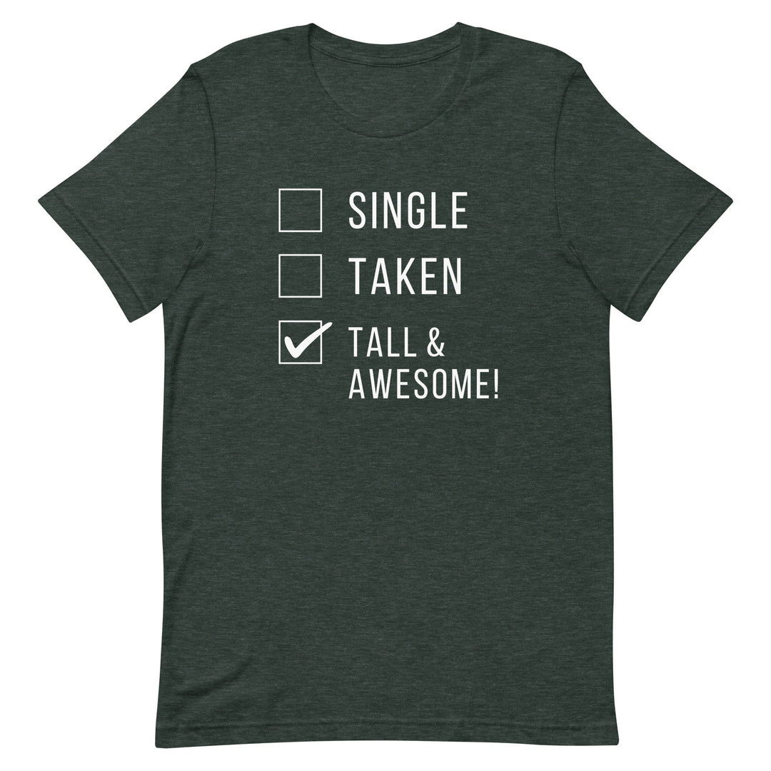 Single Taken Tall and Awesome T-Shirt