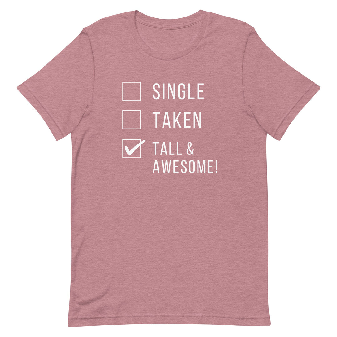 Single Taken Tall and Awesome T-Shirt