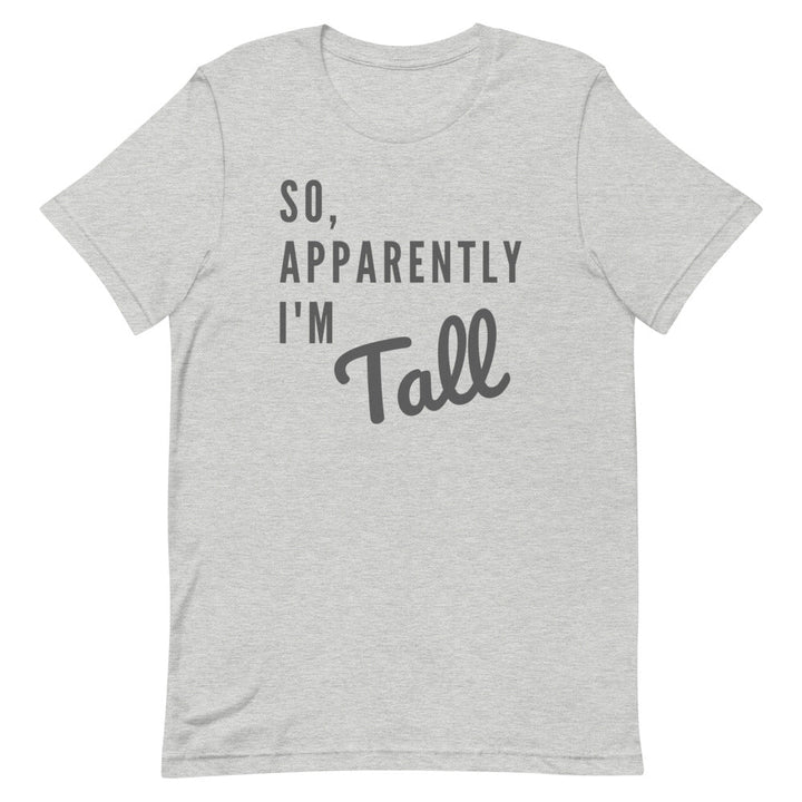 So, Apparently I'm Tall T-shirt