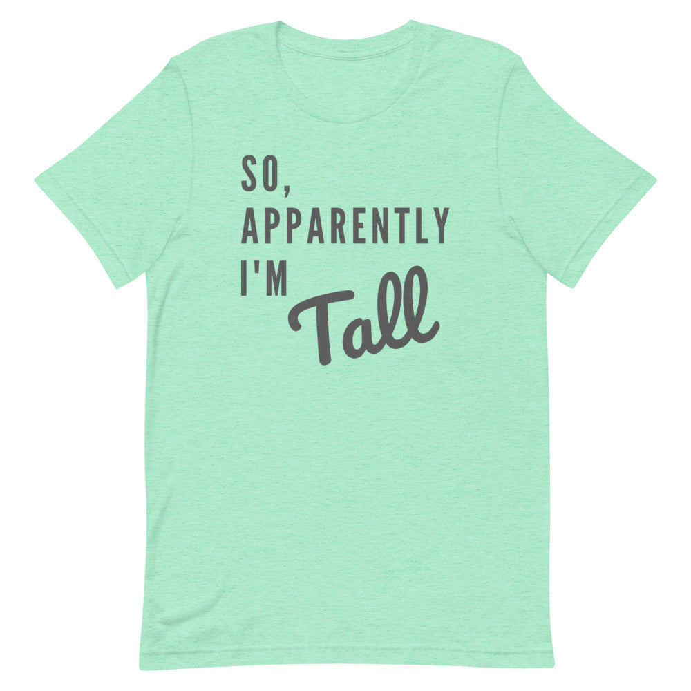 So, Apparently I'm Tall T-shirt