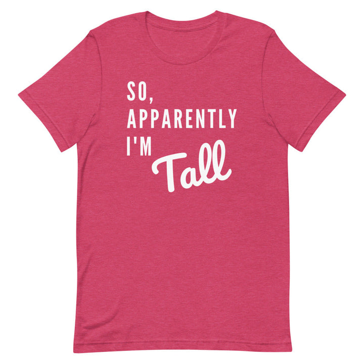 So, Apparently I'm Tall T-shirt