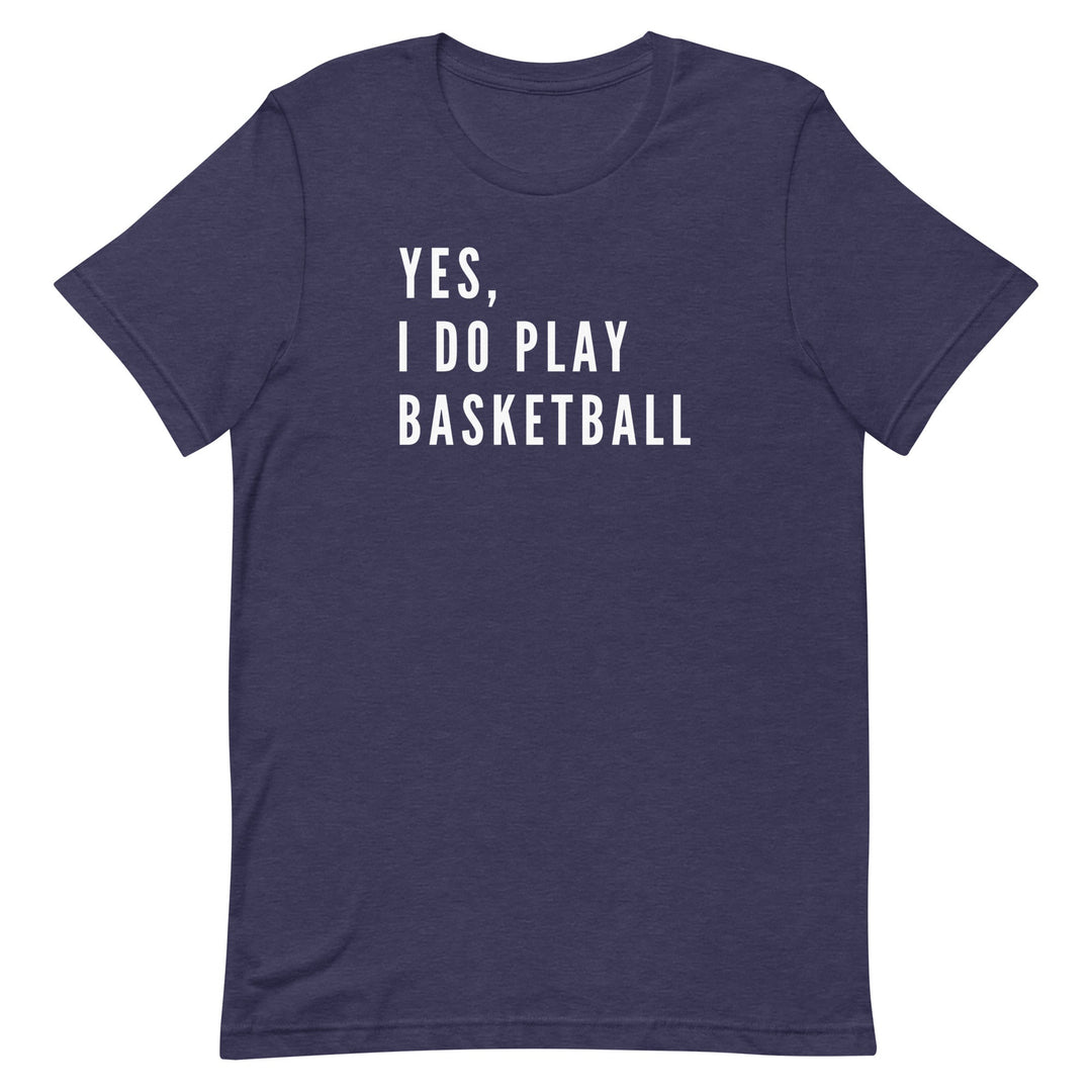 Yes, I Do Play Basketball (Text Only) T-Shirt