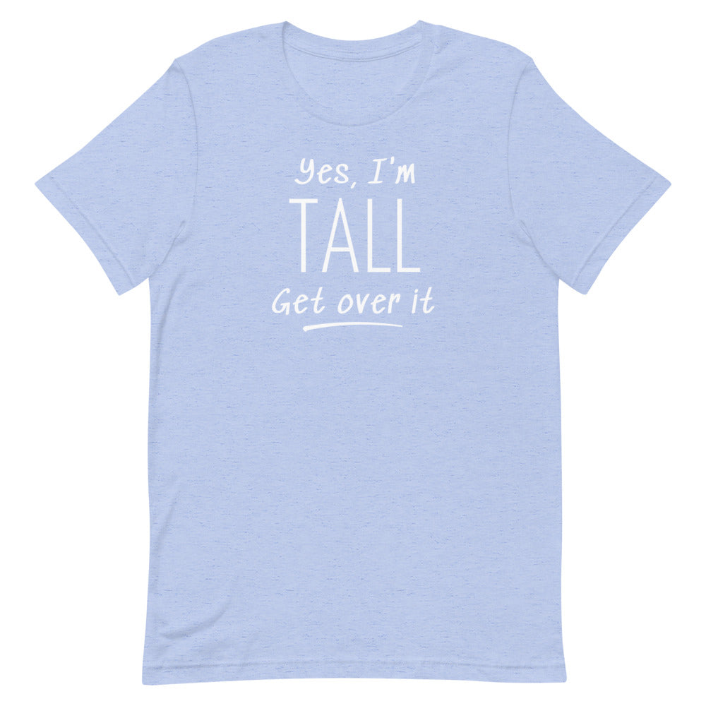 Yes, I'm Tall Get Over It T-Shirt