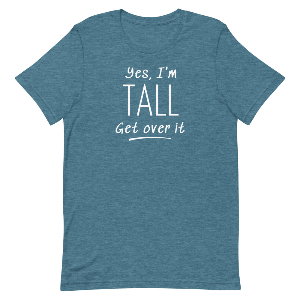 Yes, I'm Tall Get Over It T-Shirt